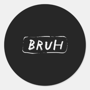Bruh Funny Saying Slang Brother Meme Brah Men Wome Classic Round Sticker