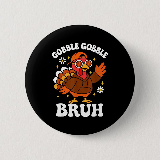 Bruh Funny Thanksgiving Turkey Gobble Boys Girls K 6 Cm Round Badge (Front)