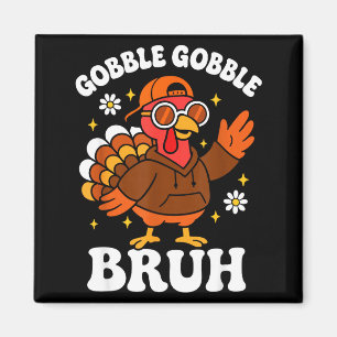 Bruh Funny Thanksgiving Turkey Gobble Boys Girls K Magnet