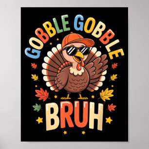 Bruh Funny Thanksgiving Turkey Gobble Shirt Boys G Poster