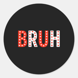 Bruh Funny Valentines Day Kids Boy Men  Classic Round Sticker