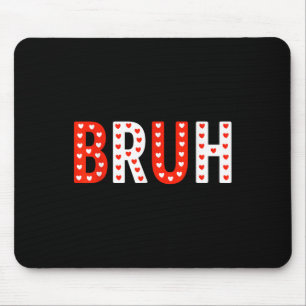 Bruh Funny Valentines Day Kids Boy Men Mouse Pad