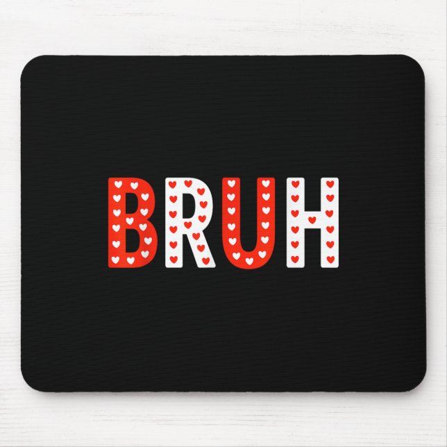 Bruh Funny Valentines Day Kids Boy Men  Mouse Pad (Front)