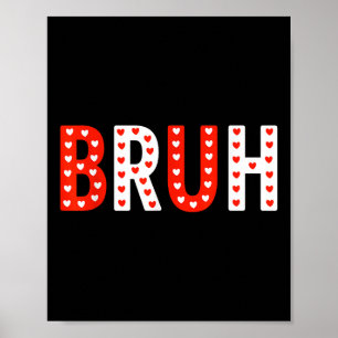 Bruh Funny Valentines Day Kids Boy Men  Poster