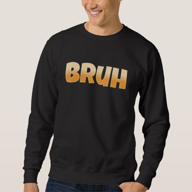 Bruh Gamer Slang Meme - Bruh Meme Funny Sweatshirt (Front)
