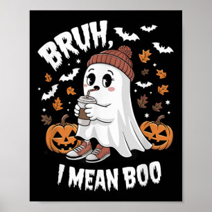 Bruh Ghost I Mean Boo Halloween Ghost Drinking Lat Poster