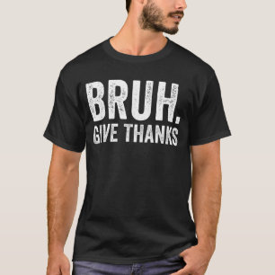 Bruh Give Thanks Boy Teen Men's Thanksgiving Bruh T-Shirt