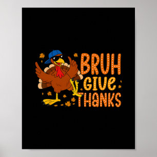 Bruh Give Thanks Funny Thanksgiving Turkey Men Wom Poster