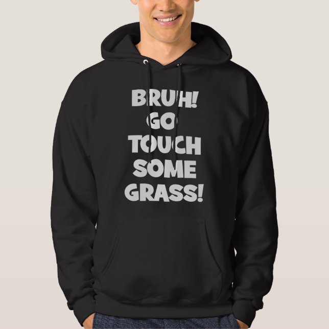 Bruh Go Touch Some Grass Meme Hoodie (Front)