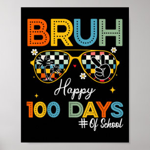 Bruh Happy 100 Days Of School 100th Day Of School  Poster