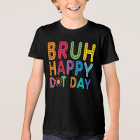  Bruh Happy Dot Day Funny kids boys Custom