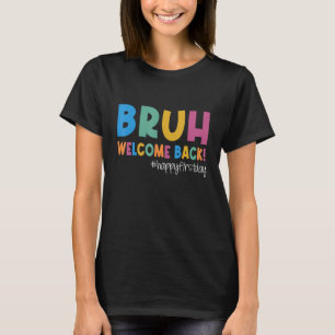 Bruh Happy First Day Of School Welcome Back To Sch T-Shirt