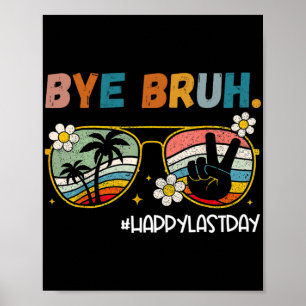 Bruh Happy Last Day Of School End Of School Year T Poster