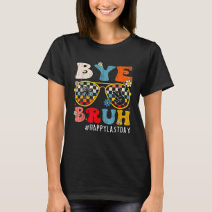 Bruh Happy Last Day Of School End Of School Year T T-Shirt