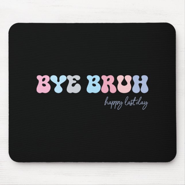 Bruh Happy Last Day Of School Hello Summer Student Mouse Pad (Front)