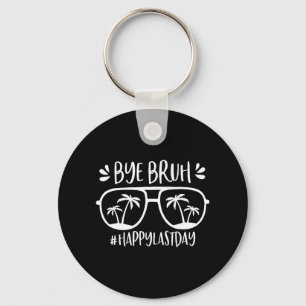 Bruh Happy Last Day Of School Teacher We Out Bye S Key Ring