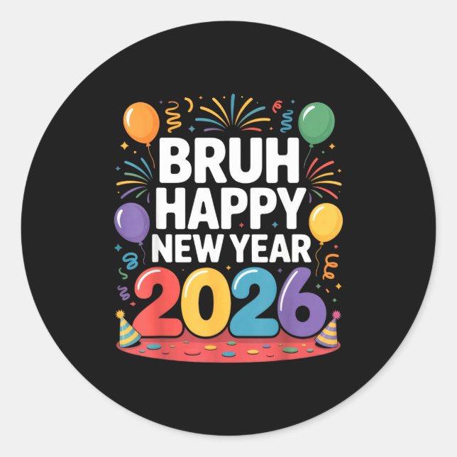 Bruh Happy New Year 2026 Fun Party Vibes Celebrati Classic Round Sticker (Front)