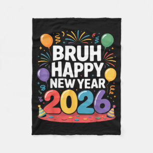 Bruh Happy New Year 2026 Fun Party Vibes Celebrati Fleece Blanket
