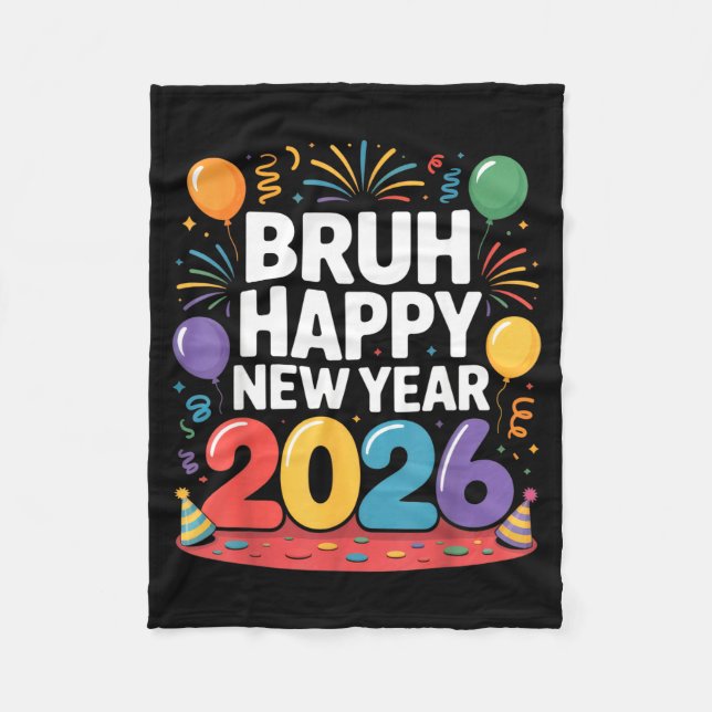 Bruh Happy New Year 2026 Fun Party Vibes Celebrati Fleece Blanket (Front)