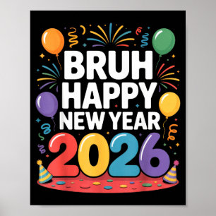 Bruh Happy New Year 2026 Fun Party Vibes Celebrati Poster