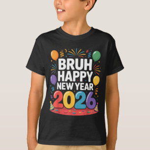 Bruh Happy New Year 2026 Fun Party Vibes Celebrati T-Shirt