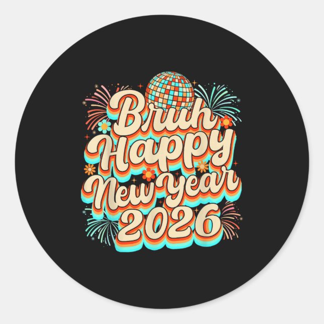 Bruh Happy New Year 2026 New Years Eve Party Famil Classic Round Sticker (Front)