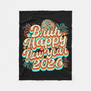 Bruh Happy New Year 2026 New Years Eve Party Famil Fleece Blanket