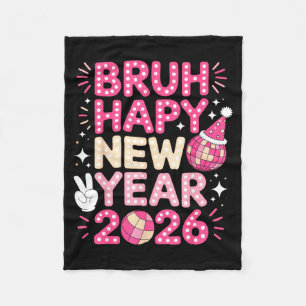 Bruh Happy New Year 2026 Party Vibes For Fun-lovin Fleece Blanket