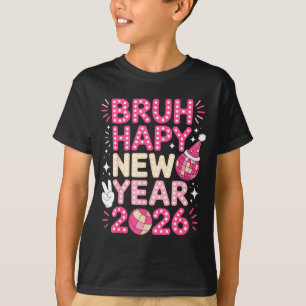 Bruh Happy New Year 2026 Party Vibes For Fun-lovin T-Shirt