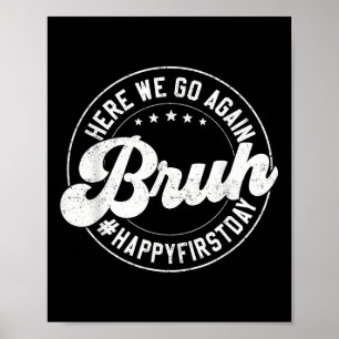 Bruh Here We Go Again Circle Gift Happy First Day Poster