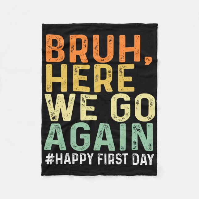 Bruh Here We Go Again Happy First Day Of School Fu Fleece Blanket (Front)