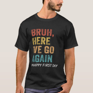 Bruh Here We Go Again Teachers T-Shirt