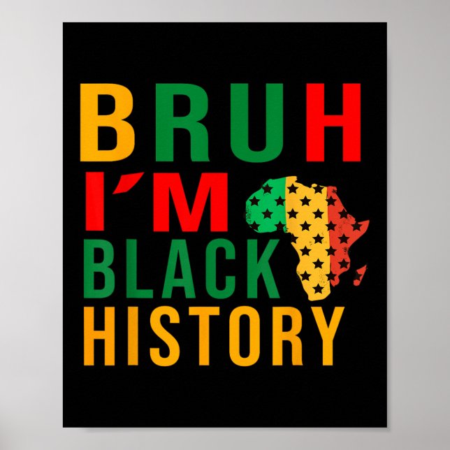 Bruh I Am Black History Funny Saying Bro  Poster (Front)