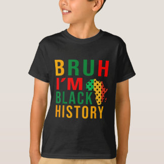 Bruh I Am Black History Funny Saying Bro  T-Shirt