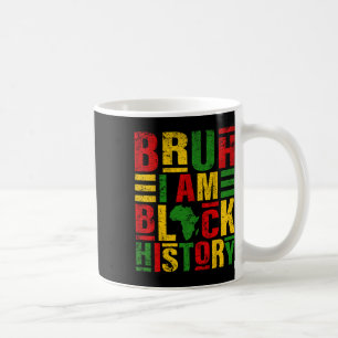 Bruh I Am Black History Kids Men Women Black Histo Coffee Mug