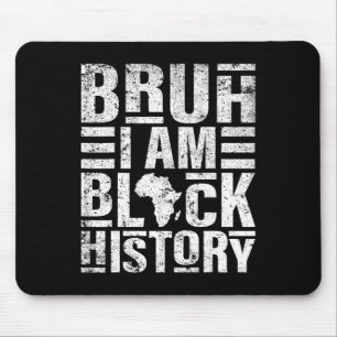Bruh I Am Black History Kids Men Women Black Histo Mouse Pad