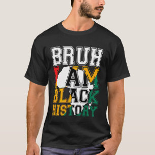 Bruh I Am Black History Month African American Men T-Shirt