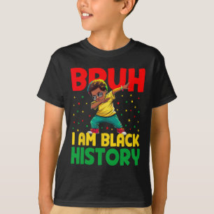 Bruh I Am Black History Month Melanin Black Histor T-Shirt