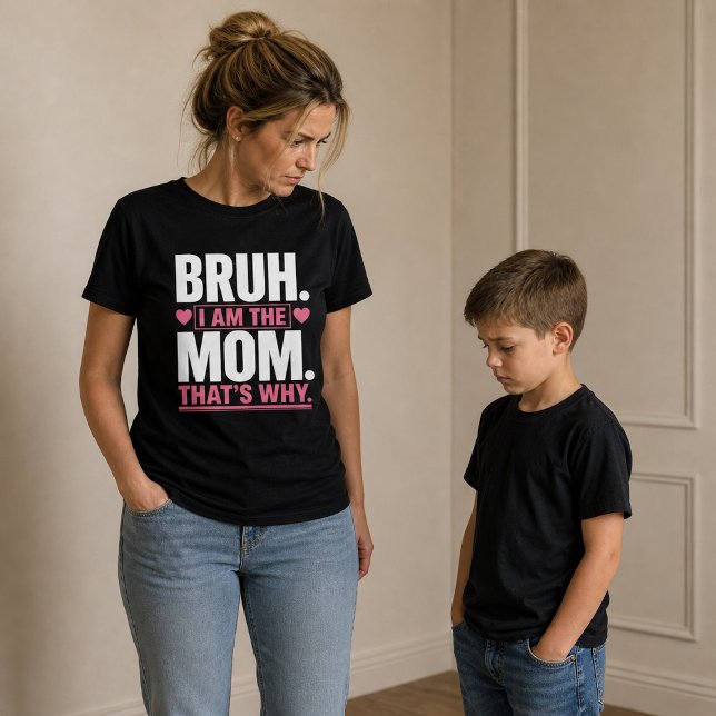 Bruh… I Am the Mum Funny  T-Shirt (Creator Uploaded)