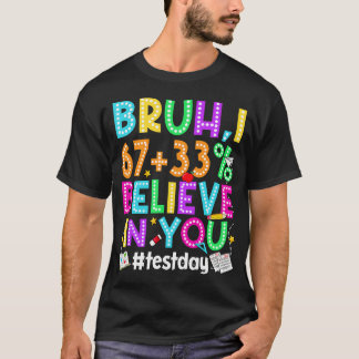 Bruh I Believe You 67 Meme Test Testing Day T-Shirt