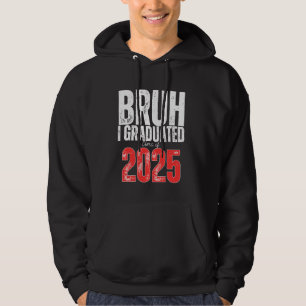 Bruh I Graduated Class of 2025 Senior 2025 Graduat Hoodie