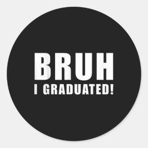 Bruh I Graduated Tee Cl Of 2025 Graduation Senior  Classic Round Sticker