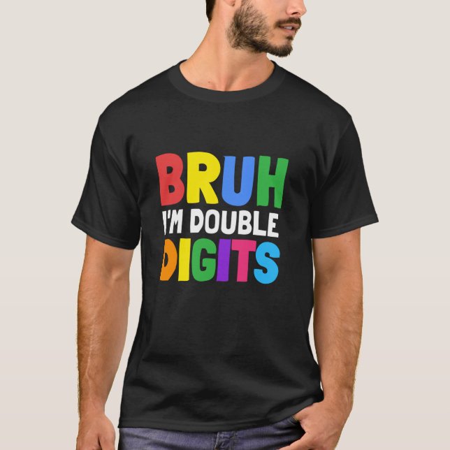 Bruh I m Double Digits 10 Year Old Bday Gifts 10th T-Shirt (Front)