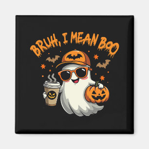 Bruh I Mean Boo Funny Ghost Coffee Pumpkin Spooky Magnet