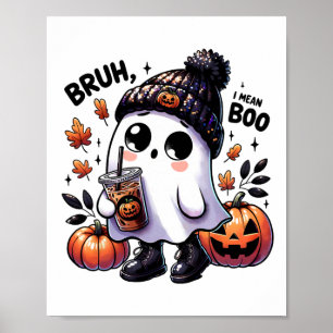 Bruh I Mean Boo Funny Ghost Jack O Lantern Coffee Poster