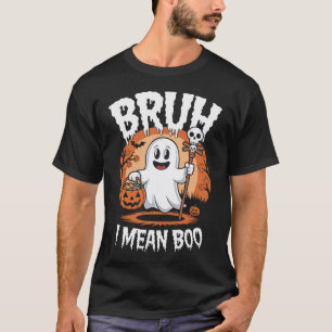 Bruh, I Mean Boo - Funny Ghost T-Shirt