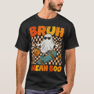 Bruh I Mean Boo Skateboard Ghost Halloween T-Shirt