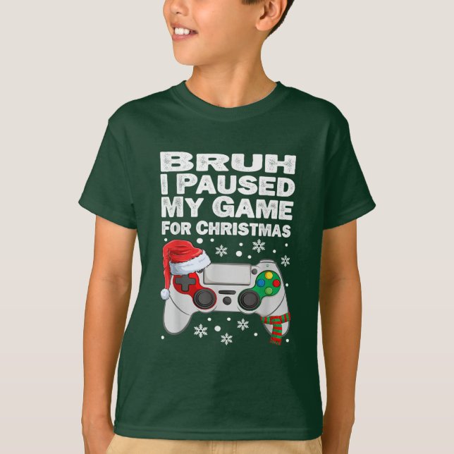 Bruh I Paused My Game For Christmas Gamer Xmas T-Shirt (Front)