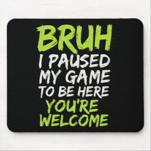 Bruh I Paused My Game - Funny Gamer Teen Video Mouse Pad