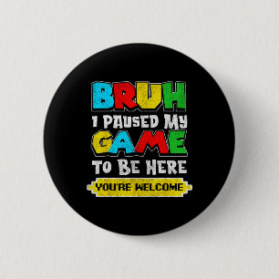 Bruh I Paused My Game Funny Video Gamer Teen Boys  6 Cm Round Badge